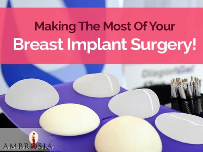 Making The Most of Your Breast Implant Surgery - Ambrosia Clinic