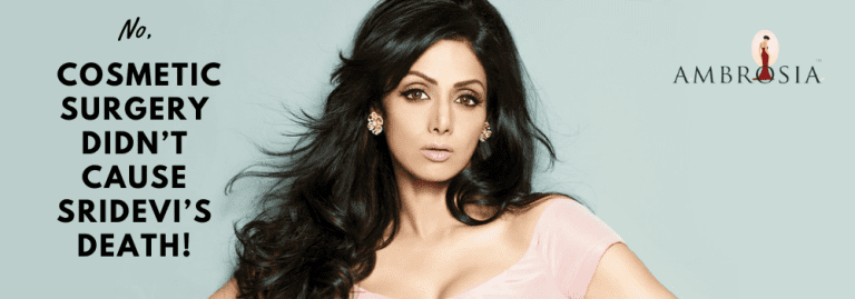 Cosmetic Surgery Didn't Cause Sridevis Death - Ambrosia Clinic