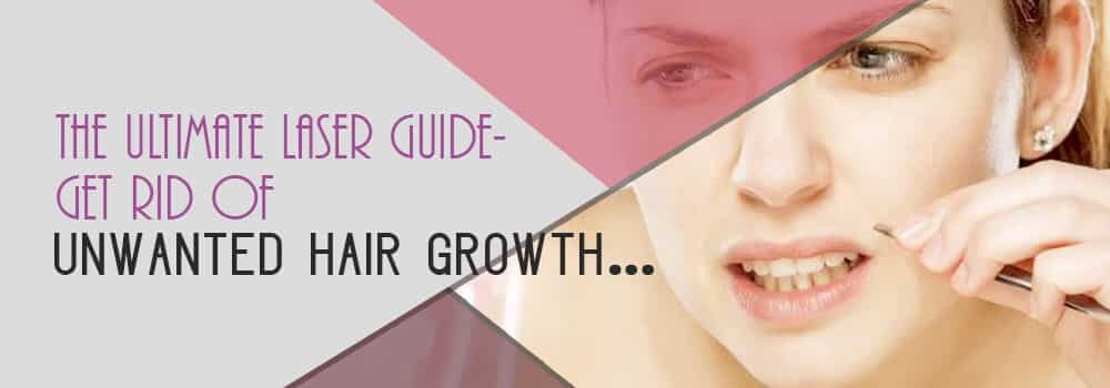 The Ultimate Laser Guide Get Rid of Unwanted Hair Growth