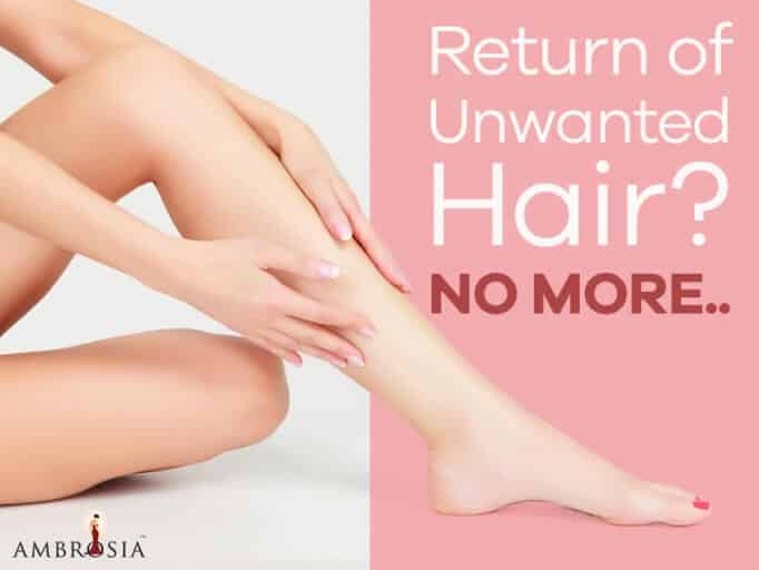 Return of Unwanted Hair? No More..