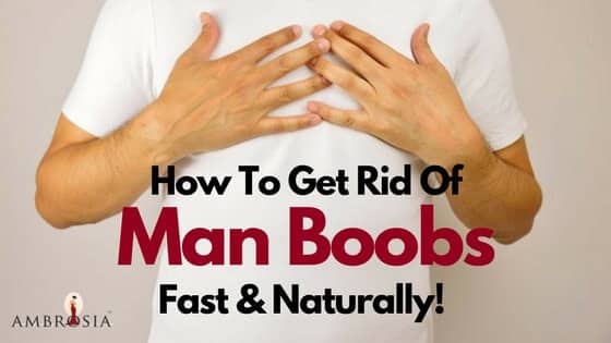Get Rid of Men Boobs Fast and Naturally