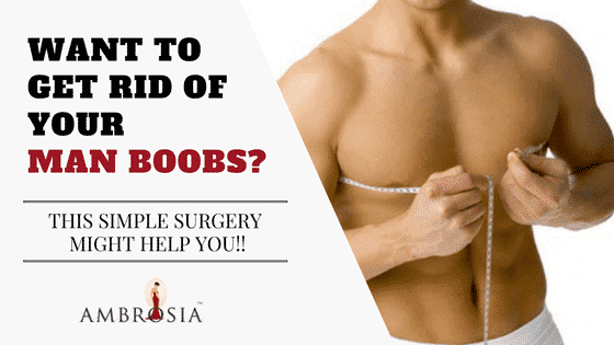 Want to Get Rid of Men Boobs?